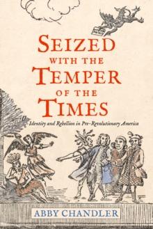 Seized with the Temper of the Times : Identity and Rebellion in Pre-Revolutionary America