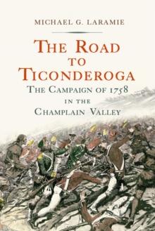 The Road to Ticonderoga : The Campaign of 1758 in the Champlain Valley