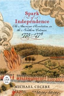 Spark of Independence : The American Revolution in the Northern Colonies, 1775-1776