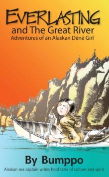 Everlasting: Adventures of an Alaskan Dene Girl