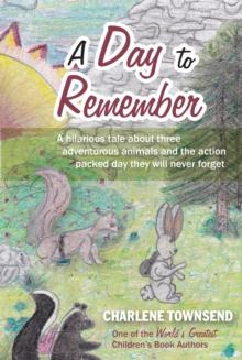 A Day To Remember : A hilarious tale about three adventurous animals and the action packed day they will never forget