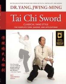 Tai Chi Sword Classical Yang Style : The Complete Form, Qigong, And Applications