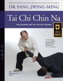 Tai Chi Chin Na : The Seizing Art of Tai Chi Chuan