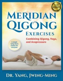 Meridian Qigong Exercises : Combining Qigong, Yoga, & Acupressure