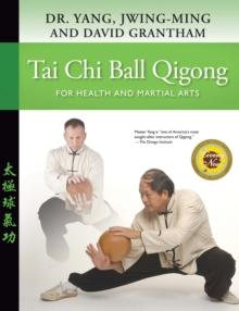 Tai Chi Ball Qigong : For Health and Martial Arts