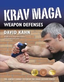 Krav Maga Weapon Defenses : The Contact Combat System of the Israel Defense Forces