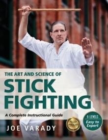 The Art and Science of Stick Fighting : Complete Instructional Guide