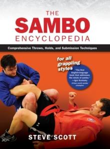 The Sambo Encyclopedia : Comprehensive Throws, Holds, and Submission Techniques For All Grappling Styles