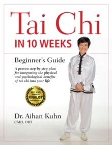 Tai Chi In 10 Weeks : A Beginner's Guide