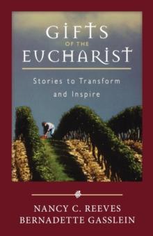 Gifts of the Eucharist : Stories to Transform and Inspire