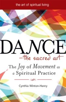 Dance - The Sacred Art : The Joy of Movement as a Spiritual Practice