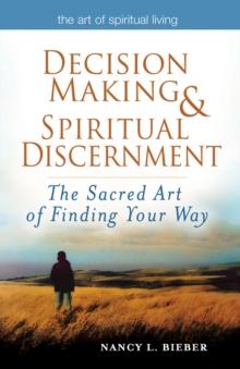 Decision Making & Spiritual Discernemnt : The Sacred Art of Finding Your Way