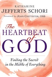 The Heartbeat of God : Finding the Sacred in the Middle of Everything