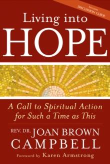 Living into Hope : A Call to Spiritual Action for Such a Time as This