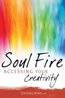 Soul Fire : Accessing Your Creativity