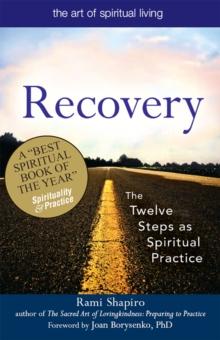 Recovery-The Sacred Art : The Twelve Steps as Spiritual Practice