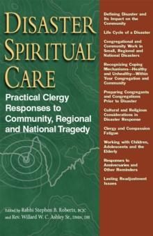 Disaster Spiritual Care : Practical Clergy Responses to Community, Regional and National Tragedy