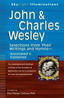 John & Charles Wesley : Selections from Their Writings and Hymns - Annotated & Explained