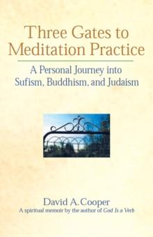 Three Gates to Meditation Practices : A Personal Journey into Sufism, Buddhism and Judaism