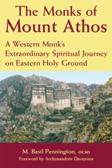 The Monks of Mount Athos : A Western Monks Extraordinary Spiritual Journey on Eastern Holy Ground