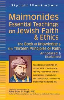 Maimonides-Essential Teachings on Jewish Faith & Ethics : The Book of Knowledge & the Thirteen Principles of Faith Annotated & Explained