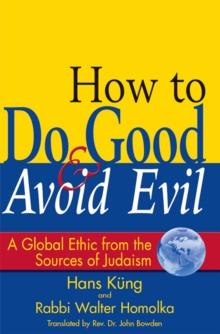 How to Do Good & Avoid Evil : A Global Ethic from the Sources of Judaism