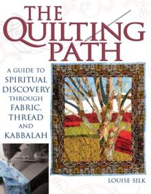 The Quilting Path : A Guide to Spiritual Discover through Fabric, Thread and Kabbalah