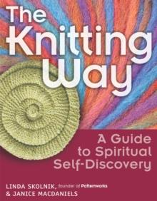 The Knitting Way : A Guide to Spiritual Self-Discovery