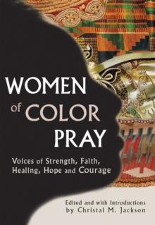 Women of Color Pray : Voices of Strength, Faith, Healing, Hope and Courage