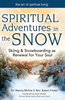 Spiritual Adventures in the Snow : Skiing & Snowboarding as Renewal for Your Soul