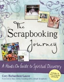 The Scrapbooking Journey : A Hands-On Guide to Spiritual Discovery