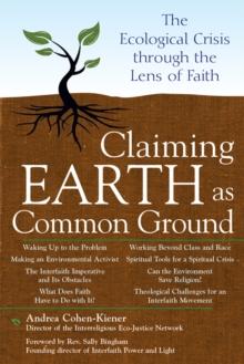 Claiming Earth as Common Ground : The Ecological Crises through the Lens of Faith