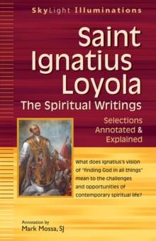 Saint Ignatius Loyola : The Spritual Writings - Selections Annotated & Explained