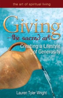 Giving - The Sacred Art : Creating a Lifestyle of Generosity