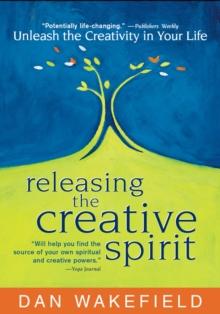 Releasing the Creative Spirit : Unleash the Creativity in Your Life