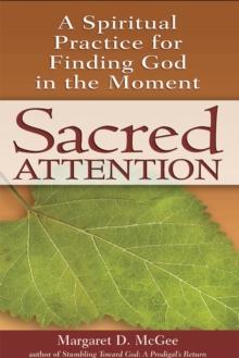 Sacred Attention : A Spiritual Practice for Finding God in the Moment