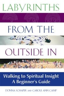 Labyrinths from the Outside In : Walking to Spiritual Insight-A Beginner's Guide