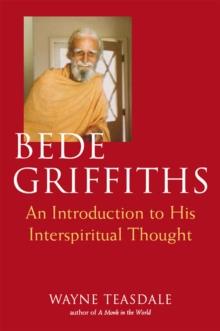 Bede Griffiths : An Introduction to His Spiritual Thought