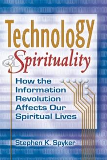 Technology & Spirituality : How the Information Revolution Affects Our Spiritual Lives