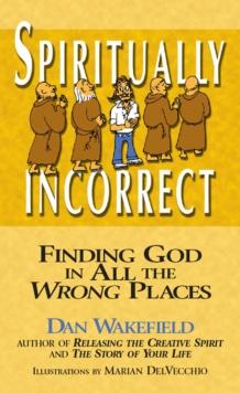 Spiritually Incorrect : Finding God in All the Wrong Places