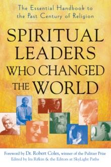 Spiritual Leaders Who Changed the World : The Essential Handbook to the Past Century of Religion