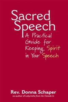 Sacred Speech : A Practical Guide for Keeping Spirit in Your Speech