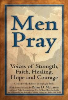 Men Pray : Voices of Strength, Faith, Healing, Hope and Courage