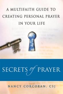 Secrets of Prayer : A Multifaith Guide tp Creating Personal Prayer in Your Life