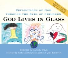 God Lives in Glass : Reflections of God through the Eyes of Children