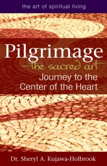 Pilgrimage-The Sacred Art : Journey to the Center of the Heart