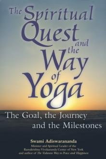 The Spiritual Quest and the Way of Yoga : The Goal, the Journey and the Milestones