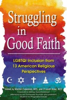 Struggling in Good Faith : Twelve American Religious Traditions and Their Perspectives on LGBTQI Inclusion