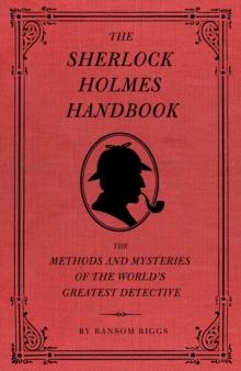 The Sherlock Holmes Handbook : The Methods and Mysteries of the World's Greatest Detective