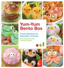 Yum-Yum Bento Box : Fresh Recipes for Adorable Lunches